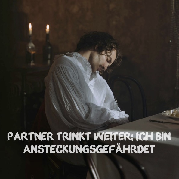 Partner trinkt weiter: Ich bin ansteckungsgefährdet