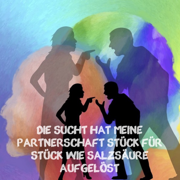 Die Sucht hat meine Partnerschaft Stück für Stück wie Salzsäure aufgelöst