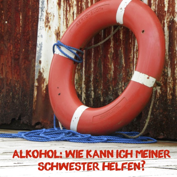 Alkohol: Wie kann ich meiner Schwester helfen? Alkohol: Wie kann ich meiner Schwester helfen?