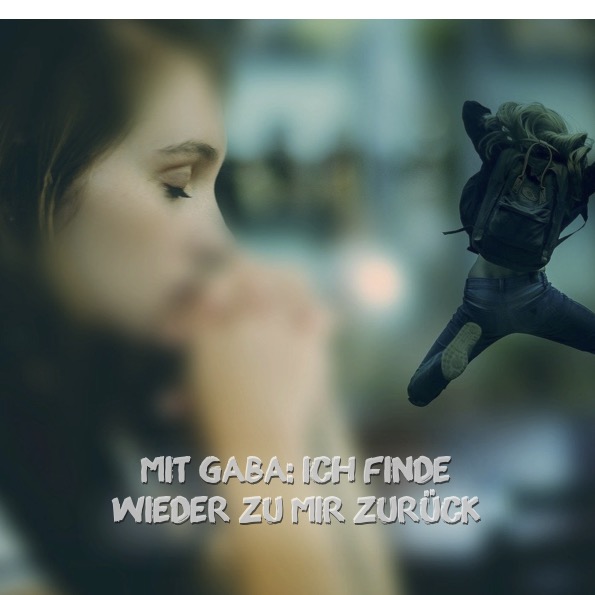 Mit GABA: Ich finde wieder zu mir zurück