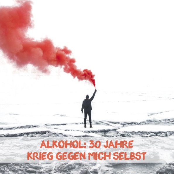Alkohol: 30 Jahre Krieg gegen mich selbst