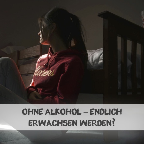 Ohne Alkohol – endlich erwachsen werden?
