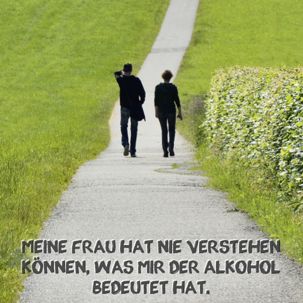 Meine Frau hat nie verstehen können, was mir der Alkohol bedeutet hat