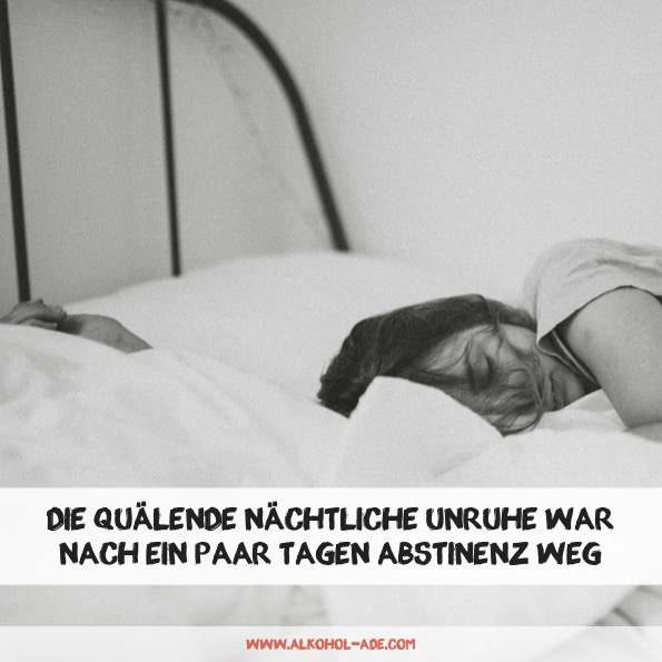 Die quälende nächtliche Unruhe war nach ein paar Tagen Abstinenz weg