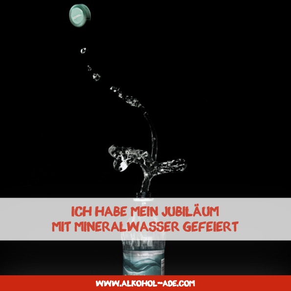 Ich habe mein Jubiläum mit Mineralwasser gefeiert