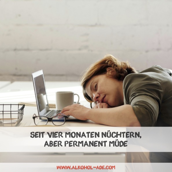 Seit vier Monaten nüchtern, aber permanent müde