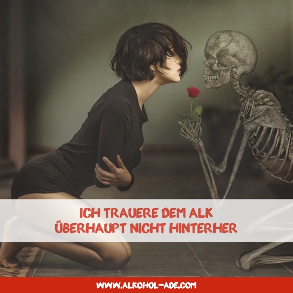 Ich trauere dem Alk überhaupt nicht hinterher Ich trauere dem Alk überhaupt nicht hinterher