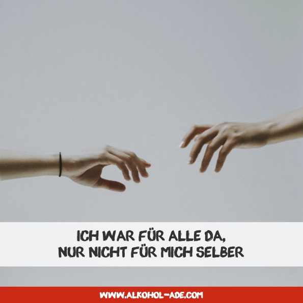 Ich war für alle da, nur nicht für mich selber Ich war für alle da, nur nicht für mich selber