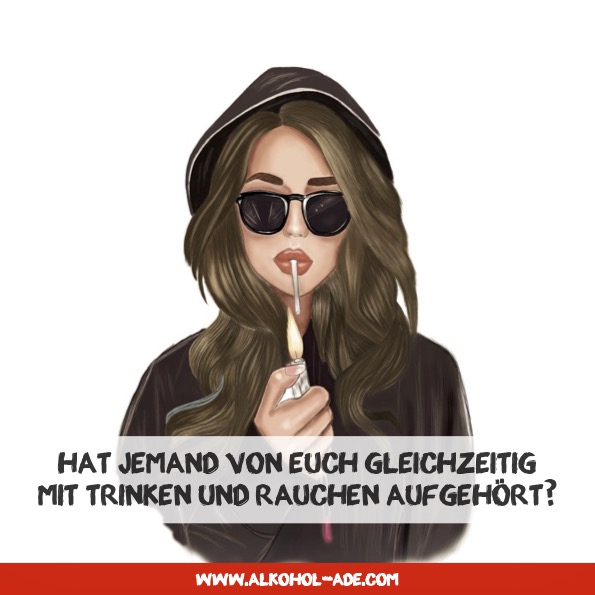 Hat jemand von Euch gleichzeitig mit Trinken und Rauchen aufgehört? Hat jemand von Euch gleichzeitig mit Trinken und Rauchen aufgehört?