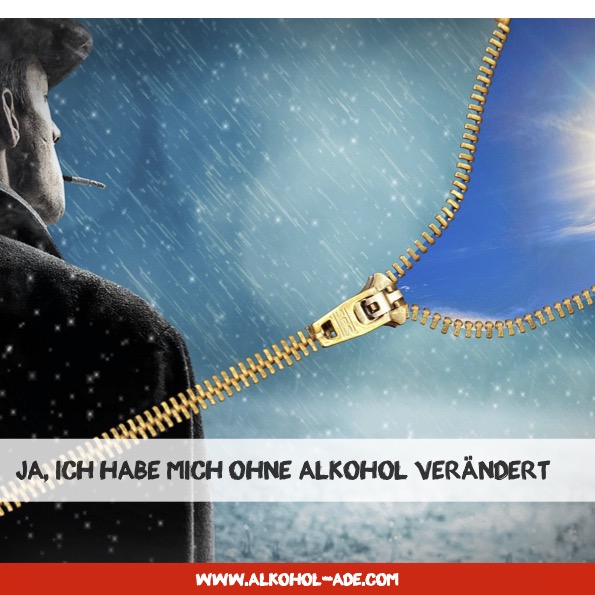 Ja, ich habe mich ohne Alkohol verändert Ja, ich habe mich ohne Alkohol verändert