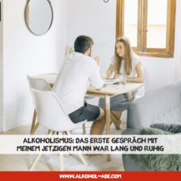 Alkoholismus - Das erste Gespräch mit meinem jetzigen Mann war lang und ruhig