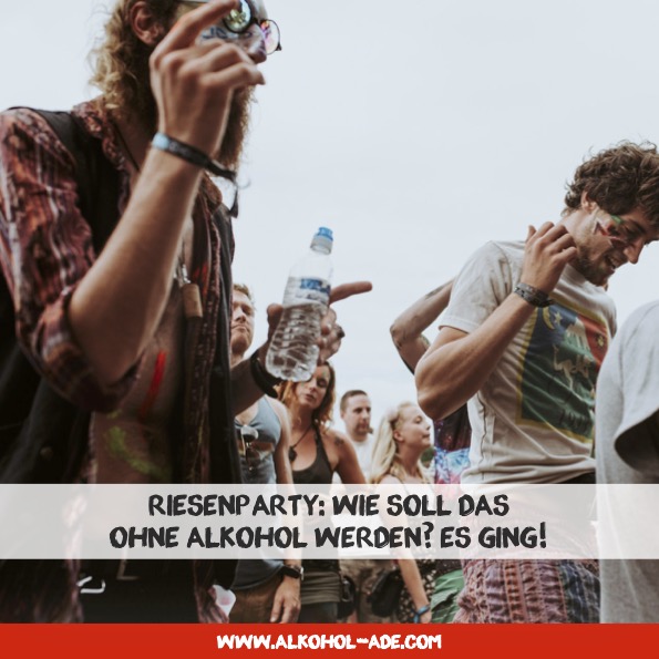 Riesenparty: Wie soll das ohne Alkohol werden? Es ging! Riesenparty: Wie soll das ohne Alkohol werden? Es ging!