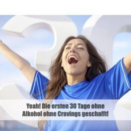 Yeah! Die ersten 30 Tage ohne Alkohol ohne Cravings geschafft!