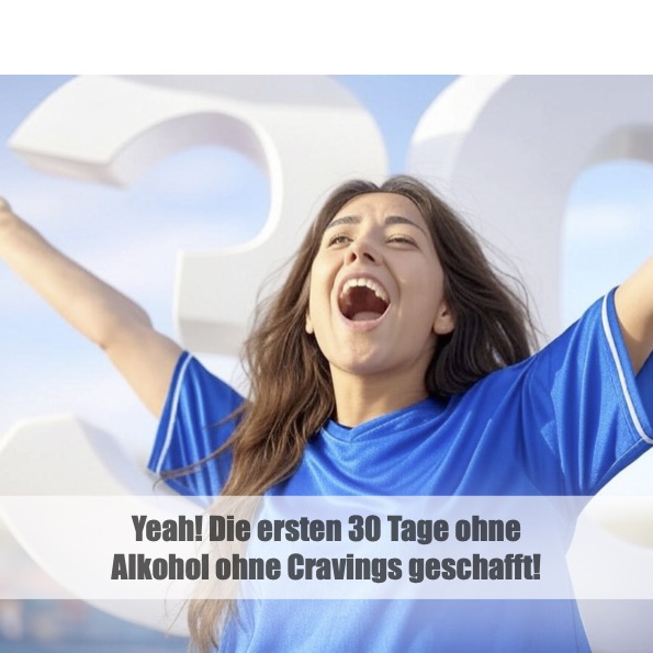 Yeah! Die ersten 30 Tage ohne Alkohol ohne Cravings geschafft!