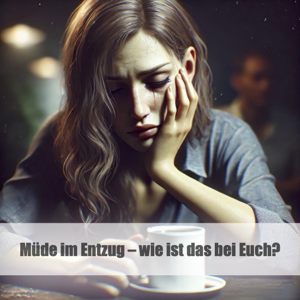 Müde im Entzug – wie ist das bei Euch?