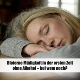 Bleierne Müdigkeit in der ersten Zeit ohne Alkohol – bei wem noch?