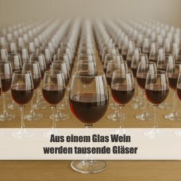 Aus einem Glas Wein werden tausende Gläser