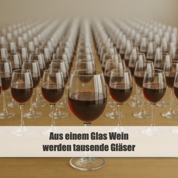 Aus einem Glas Wein werden tausende Gläser