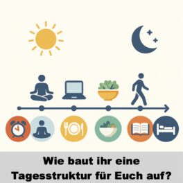 Wie baut ihr eine Tagesstruktur für Euch auf?