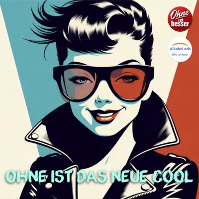 Sobriety PopArt: Ohne ist das neue cool.