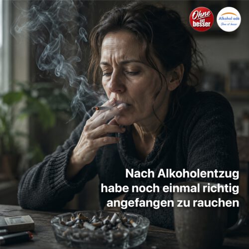 Eine Frau sitzt allein an einem Tisch in ihrer Wohnung und raucht eine Zigarette nach der anderen. Vor ihr steht ein überquellender Aschenbecher mit zahlreichen Zigarettenstummeln. Ihr nachdenklicher, erschöpfter Blick und der dichte Zigarettenrauch vermitteln den Eindruck, dass das Rauchen nach dem Alkoholstopp zur neuen Bewältigungsstrategie geworden ist.