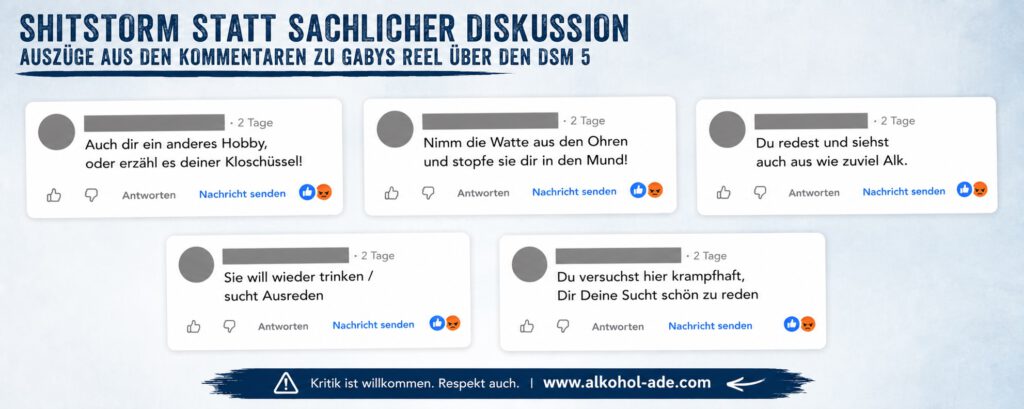 Collage weiterer anonymisierter Reaktionen auf Gabys DSM-5-Reel. Die Kommentare enthalten persönliche Beleidigungen und Vorwürfe und unterstellen ihr unter anderem, wieder trinken zu wollen, Ausreden zu suchen und sich ihre Sucht schönzureden.