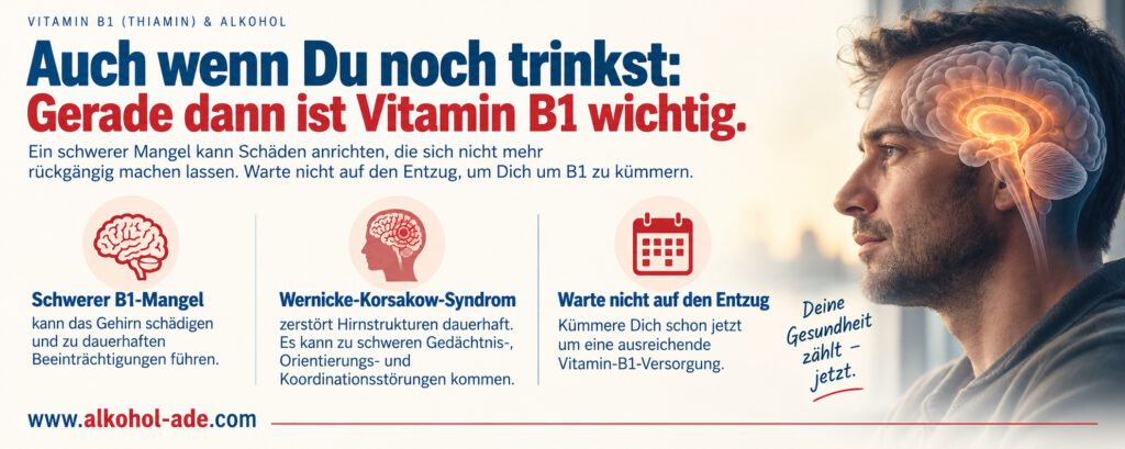 Infografik zu Vitamin B1 bei Alkoholkonsum: Ein schwerer Vitamin-B1-Mangel kann das Gehirn dauerhaft schädigen und zum Wernicke-Korsakow-Syndrom mit schweren Gedächtnis-, Orientierungs- und Koordinationsstörungen führen. Die Grafik warnt davor, mit der Vitamin-B1-Versorgung bis zum Alkoholentzug zu warten, und zeigt einen Mann im Profil mit schematisch dargestelltem Gehirn.
